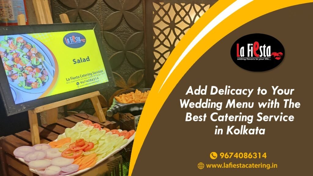 Add Delicacy to Your Wedding Menu with The Best Catering Service in Kolkata