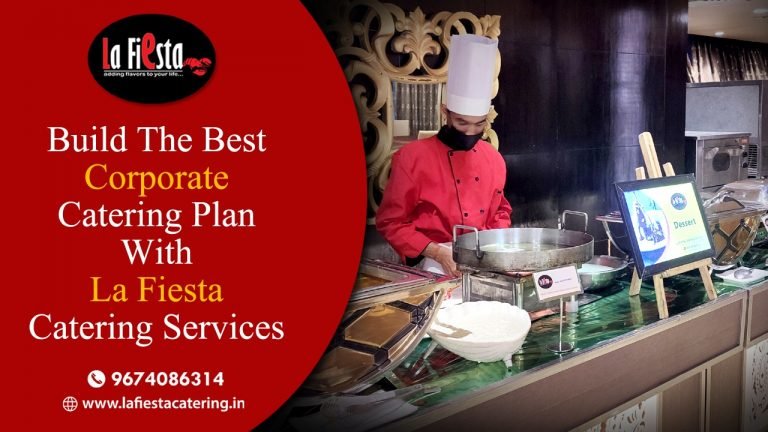 Build The Best Corporate Catering Plans With La Fiesta Catering Services
