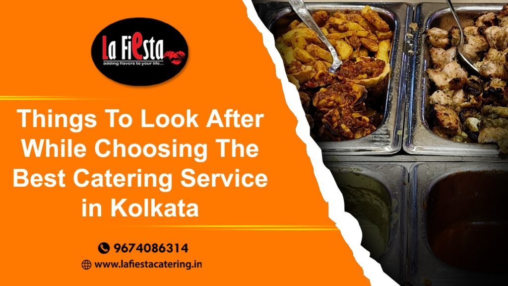 Things To Look After While Choosing The Best Catering Services in Kolkata