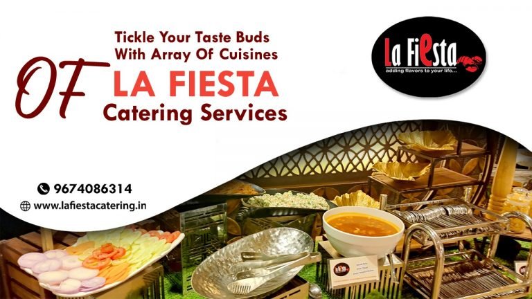 Tickle Your Taste Buds with Array of Cuisines of La Fiesta Catering Services