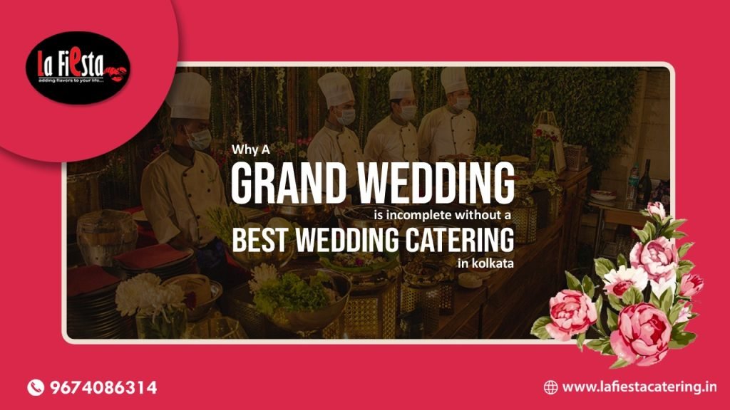 Why A Grand Wedding is Incomplete Without a Best Wedding Catering in Kolkata