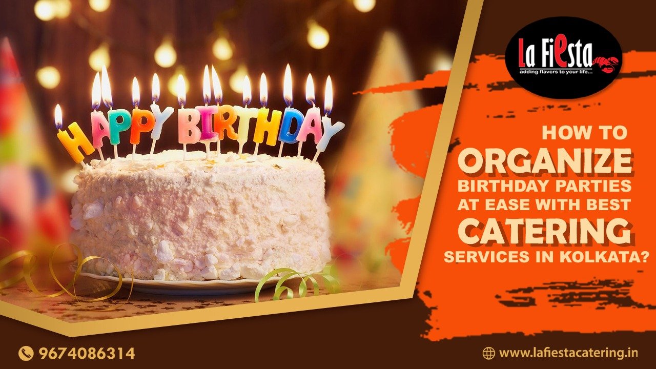 How to Organize Birthday Parties at Ease with Best Catering Services in Kolkata?