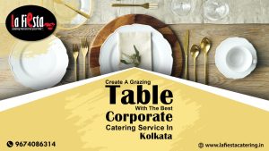 Create A Grazing Table With The Best Corporate Catering Service In Kolkata