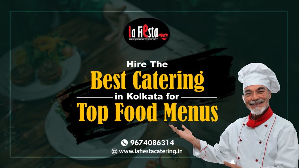 Hire The Best Catering in Kolkata for Top Food Menus